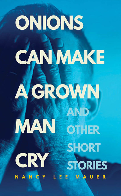 Onions Can Make a Grown Man Cry: and Other Short Stories - eBook