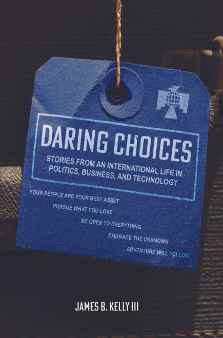 Daring Choices: Stories From An International Life in Politics, Business, and Technology 