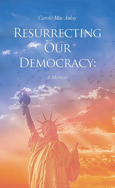Resurrecting Our Democracy: A Memoir