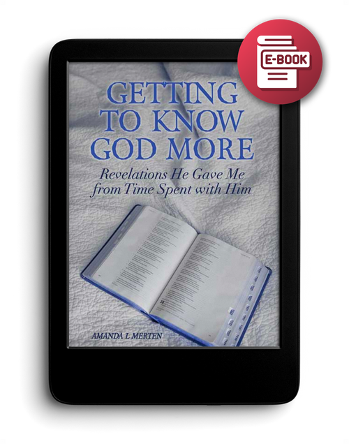 Getting to Know God More: Revelations He Gave Me from Time Spent with Him - eBook