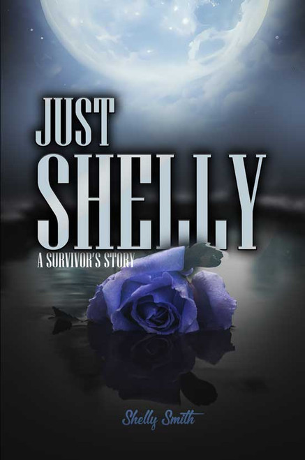 Just Shelly: A Survivor’s Story