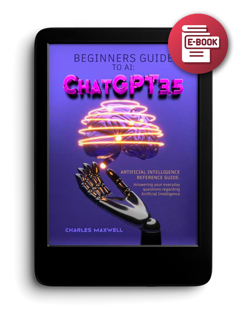 Beginners Guide to AI: ChatGPT 3.5: Artificial intelligence Reference Guide. Answering your everyday questions regarding Artificial Intelligence - eBook