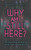 Why Am I Still Here?: The Whole Truth and Nothing but the Truth, So Help Me God - HB