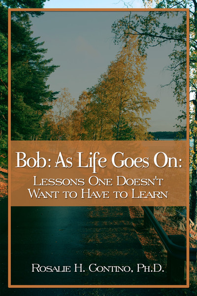 Bob: As Life Goes On:  Lessons One Doesn't Want to Have to Learn