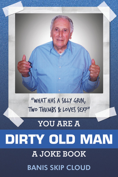 You Are a Dirty Old Man: A Joke Book