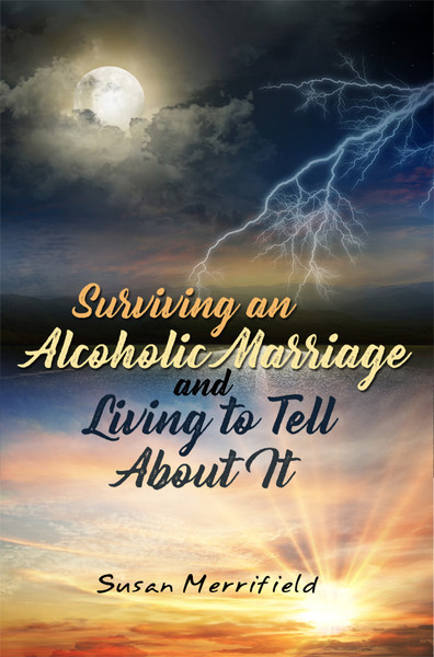 Surviving an Alcoholic Marriage and Living to Tell About It - eBook