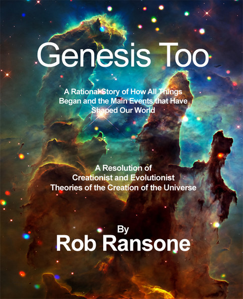 Genesis Too-A Rational Story of How All Things Began and the Main Events that Have Shaped Our World: A Resolution of Creationist and Evolutionist Theories of the Creation of the Universe - eBook