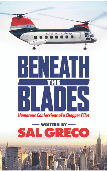 Beneath the Blades: Humorous Confessions of a Chopper Pilot