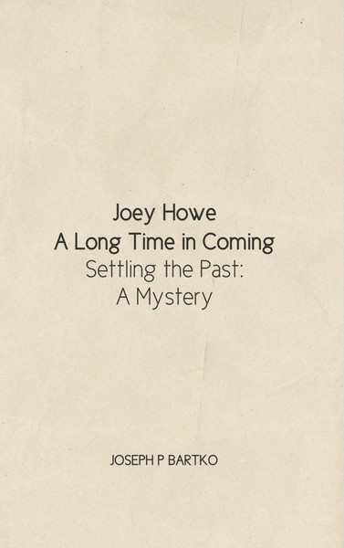 Joey Howe: A Long Time in Coming - Settling the Past: A Mystery - eBook