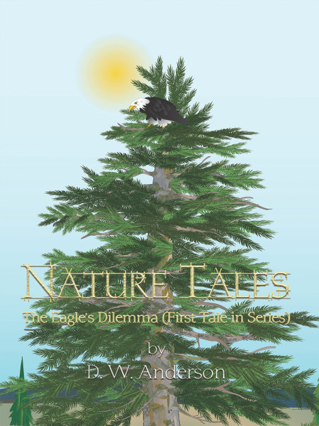 Nature Tales: The Eagle’s Dilemma (First Tale in Series)