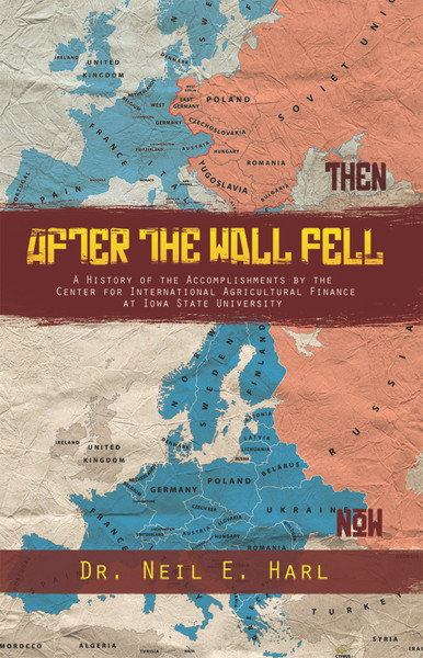 After the Wall Fell: A History of the Accomplishments by the Center for International Agricultural Finance at Iowa State University - eBook