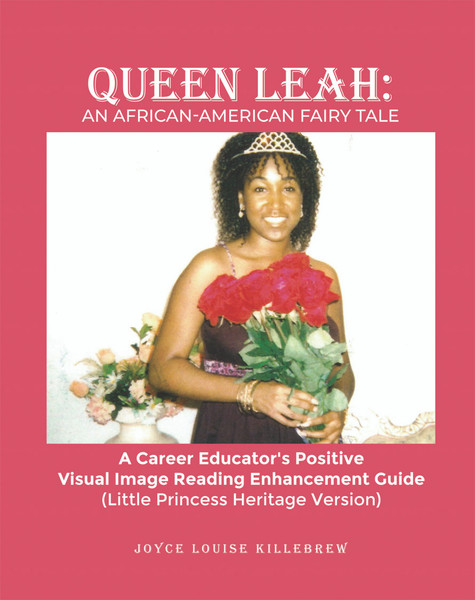 Queen Leah: An African-American Fairy Tale: A Career Educator's Positive Visual Image Reading Enhancement Guide (Little Princess Heritage Version)