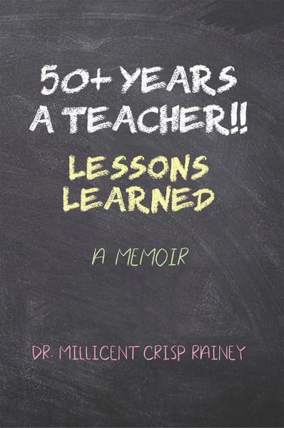 50+ Years a Teacher!!: Lessons Learned: A Memoir