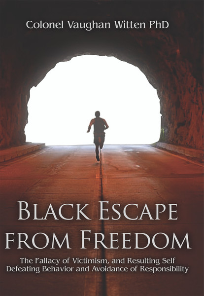 Black Escape from Freedom: The Fallacy of Victimism, and Resulting Self-Defeating Behavior and Avoidance of Responsibility - eBook
