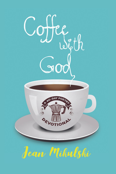 Coffee with God: A 40-Day Poetry Devotional