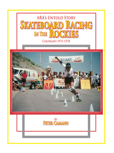 ARA's Untold Story: Skateboard Racing in the Rockies: Colorado 1975-1978 - eBook