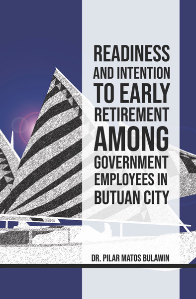 Readiness and Intention to Early Retirement Among Government Employees in Butuan City - eBook