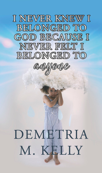 I Never Knew I Belonged to God Because I Never Felt I Belonged to Anyone - eBook
