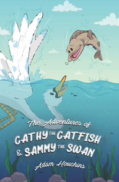 The Adventures of Cathy the Catfish and Sammy the Swan - eBook