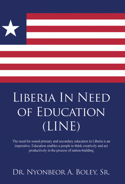 Liberia In Need of Education (LINE): The need for sound primary and secondary education in Liberia is an imperative. Education enables a people to think creatively and act productively in the process of nation-building