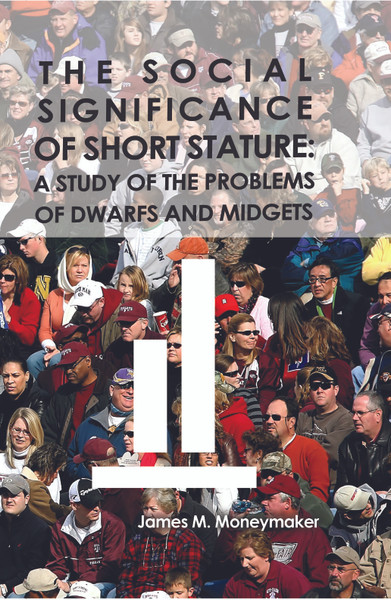 The Social Significance of Short Stature: A Study of the Problems of Dwarfs and Midgets