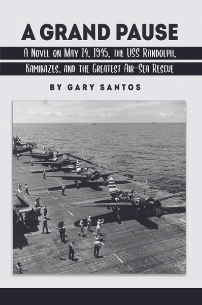 A Grand Pause: A Novel on May 14, 1945, the USS Randolph, Kamikazes, and the Greatest Air-Sea Rescue - eBook