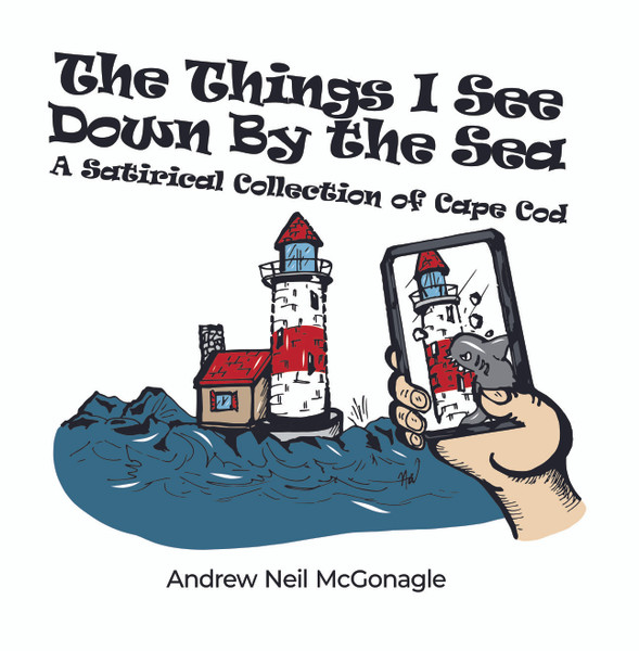 The Things I See Down By the Sea: A Satirical Collection of Cape Cod - eBook
