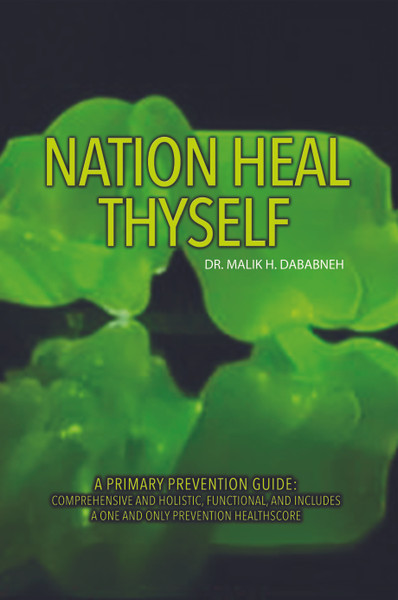 Nation Heal Thyself: A Primary Prevention Guide: Comprehensive and Holistic, Functional, and Includes a One and Only Prevention Healthscore - eBook