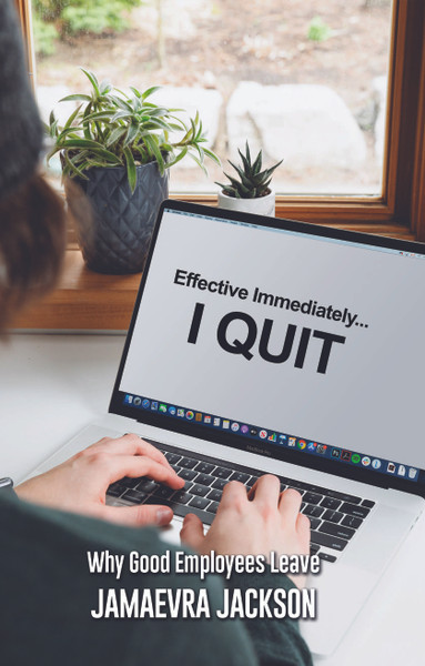 Effective Immediately... I Quit: Why Good Employees Leave - eBook