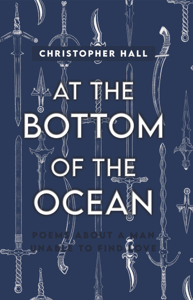At the Bottom of the Ocean: Poems About A Man Unable To Find Love - PB