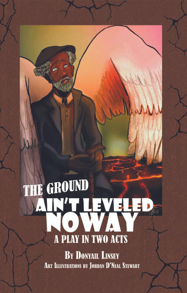 The Ground Ain't Leveled Noway: A Play In Two Acts