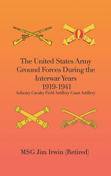 The United States Army Ground Forces During the Interwar Years 1919-1941: Infantry Cavalry Field Artillery Coast Artillery - eBook