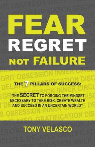 Fear Regret, Not Failure: The 7 Pillars of Success: “The SECRET to forging the mindset necessary to take risk, create wealth and succeed in an uncertain world” - Audiobook
