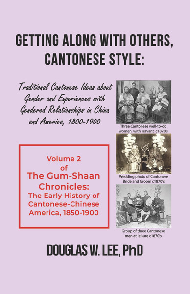 Getting Along With Others, Cantonese Style: Traditional Cantonese Ideas about Gender and Experiences with Gendered Relationships in China and America, 1800-1900: The Gum-Shaan Chronicles: Volume 2 - PB