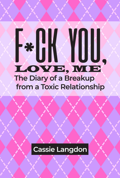 F*ck you, Love, me: The Diary of a Breakup from a Toxic Relationship