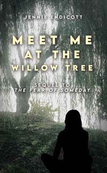 Meet Me at the Willow Tree: Sequel to “The Fear of Someday” - PB