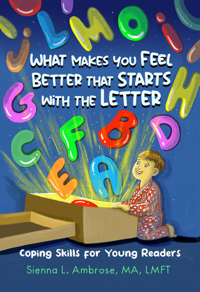 What Makes You Feel Better that Starts with the Letter: Coping Skills for Young Readers - eBook