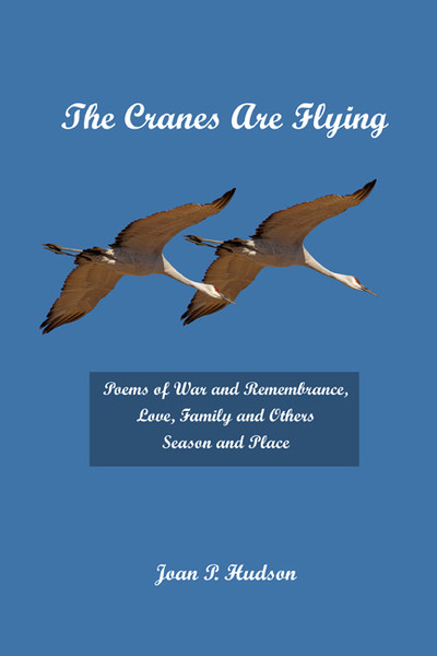 The Cranes Are Flying: Poems of War and Remembrance, Love, Family and Others. Season and Place