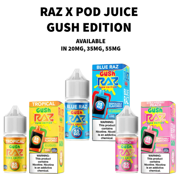 RAZ X POD JUICE - GUSH EDITION 30ML - 20MG, 35MG, 55MG