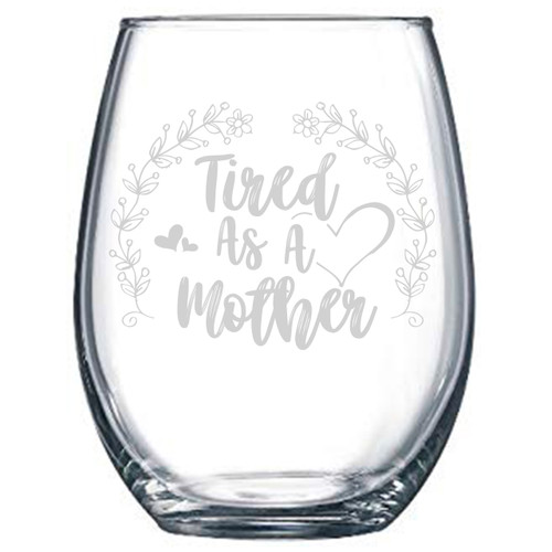 Neenonex™ Tired As a Mother Engraved 15 oz Stemless Wine Glass