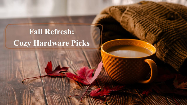 Fall Refresh: Cozy Hardware Picks 