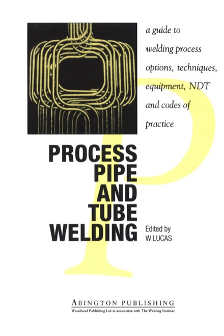(eBook PDF) Process Pipe and Tube Welding: A Guide to Welding Process Options, Techniques, Equipment, NDT and Codes of Practice