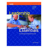 Leadership Essentials For Emergency Medical Services 16191 J&B PUB at Curtis - Tools for Heroes