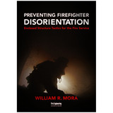 Preventing Firefighter Disorientation: Enclosed Structure Tactics for the Fire Service 3417 CLARION at Curtis - Tools for Heroes