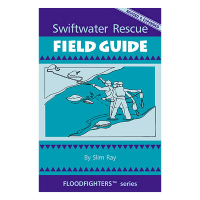 Swiftwater Rescue Field Guide, Revised & Expanded 1086 CFS PRESS at Curtis - Tools for Heroes