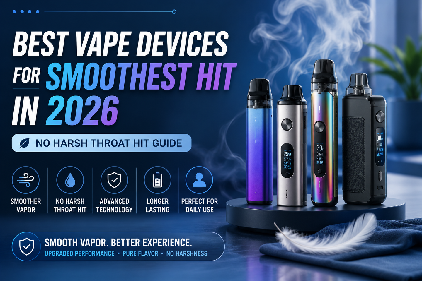 Best Vape Devices for Smoothest Hit in 2026 (No Harsh Throat Hit Guide)