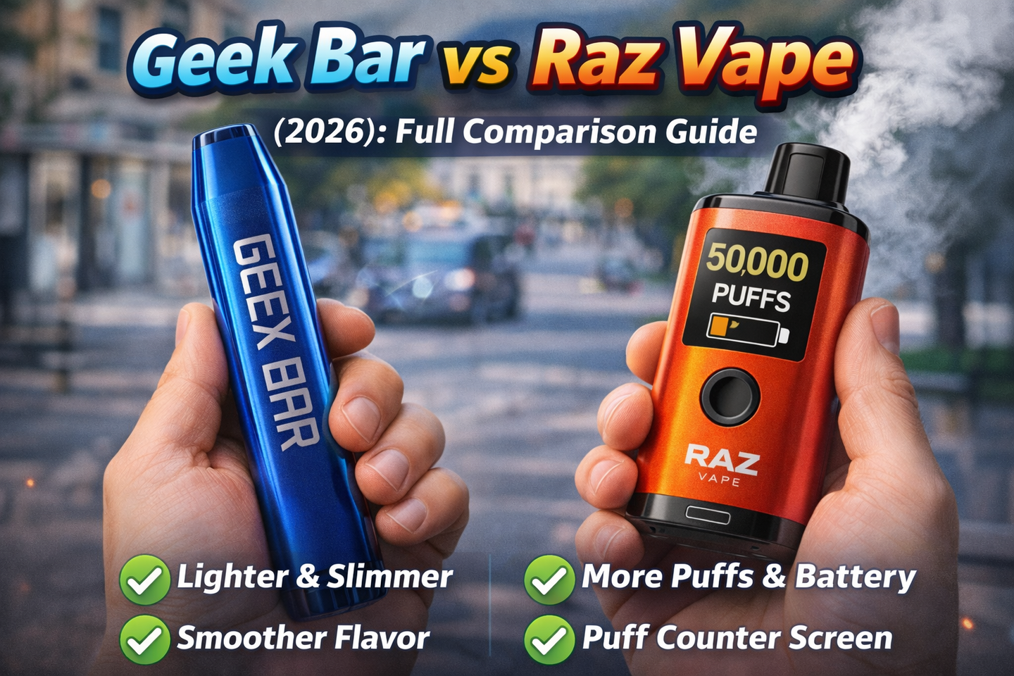  Geek Bar vs Raz Vape (2026): Full Comparison Guide