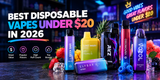 Best Disposable Vapes Under $20 in 2026