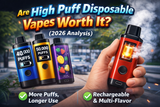 Are High Puff Disposable Vapes Worth It? (2026 Analysis)