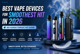 Best Vape Devices for Smoothest Hit in 2026 (No Harsh Throat Hit Guide)